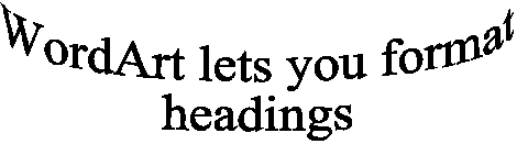 WordArt lets you format headings